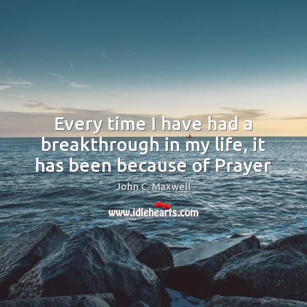 Every time I have had a breakthrough in my life, it has been because of Prayer Image