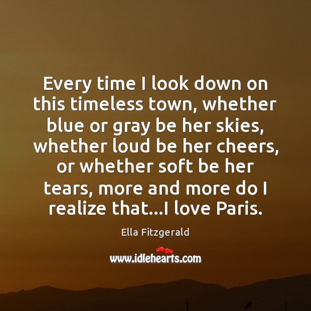 Every time I look down on this timeless town, whether blue or Ella Fitzgerald Picture Quote