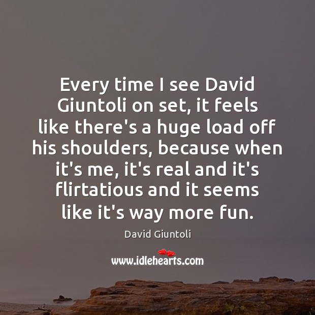 Every time I see David Giuntoli on set, it feels like there’s David Giuntoli Picture Quote
