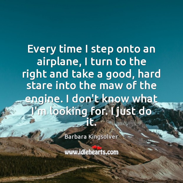 Every time I step onto an airplane, I turn to the right Barbara Kingsolver Picture Quote