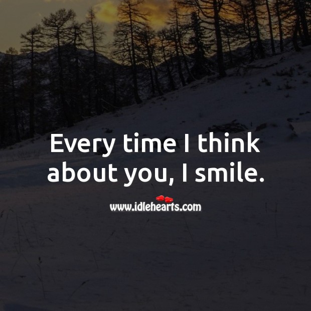 Every time I think about you, I smile. Thinking of You Messages Image