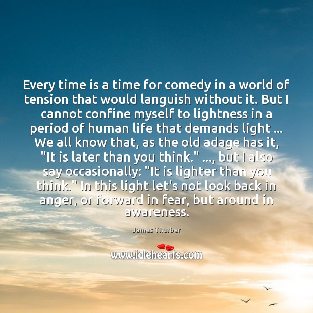 Every time is a time for comedy in a world of tension James Thurber Picture Quote