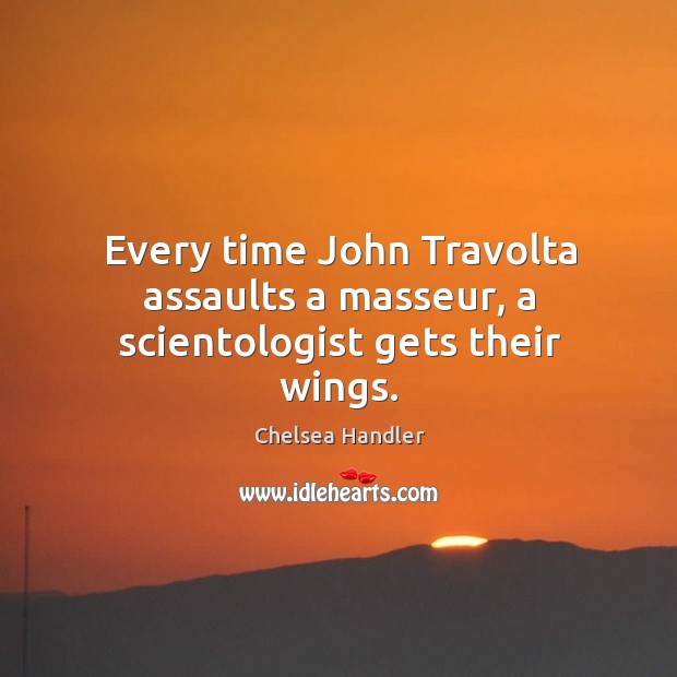 Every time John Travolta assaults a masseur, a scientologist gets their wings. Image