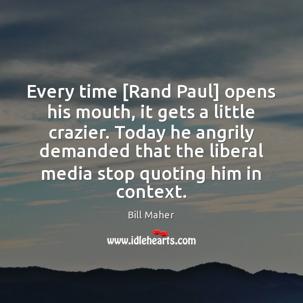 Every time [Rand Paul] opens his mouth, it gets a little crazier. Image