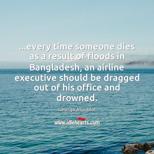 …every time someone dies as a result of floods in Bangladesh, an Image