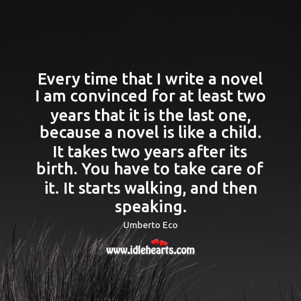 Every time that I write a novel I am convinced for at Umberto Eco Picture Quote