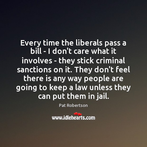 Every time the liberals pass a bill – I don’t care what Image