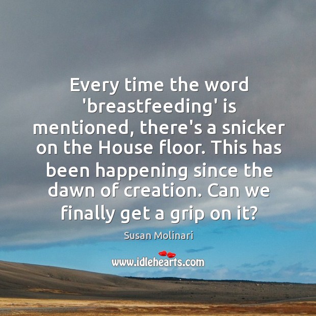 Every time the word ‘breastfeeding’ is mentioned, there’s a snicker on the Susan Molinari Picture Quote