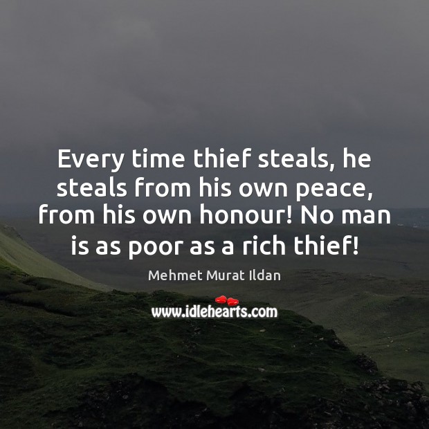 Every time thief steals, he steals from his own peace, from his Image
