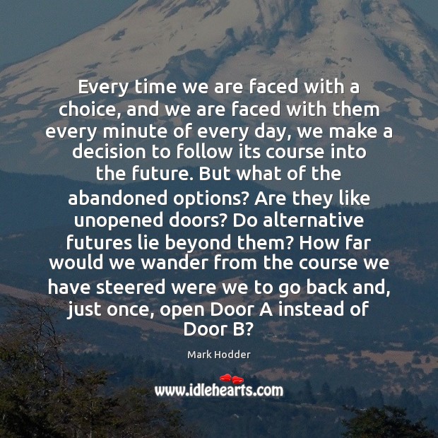 Every time we are faced with a choice, and we are faced Mark Hodder Picture Quote