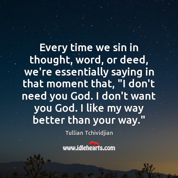 Every time we sin in thought, word, or deed, we’re essentially saying Tullian Tchividjian Picture Quote