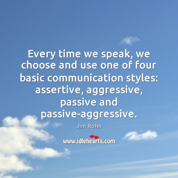 Every time we speak, we choose and use one of four basic Jim Rohn Picture Quote
