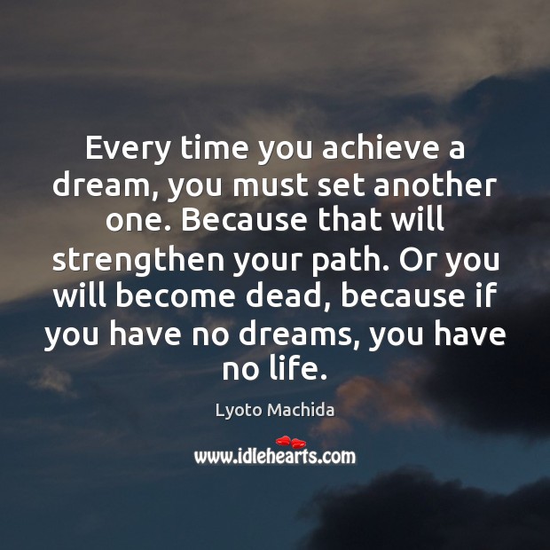 Every time you achieve a dream, you must set another one. Because Lyoto Machida Picture Quote