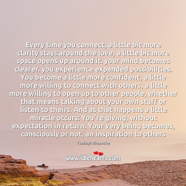 Every time you connect, a little bit more clarity stays around the Tsoknyi Rinpoche Picture Quote