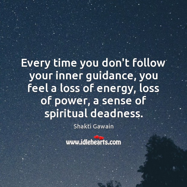 Every time you don’t follow your inner guidance, you feel a loss Shakti Gawain Picture Quote