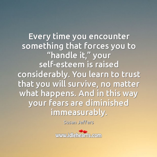 Every time you encounter something that forces you to “handle it,” your Susan Jeffers Picture Quote