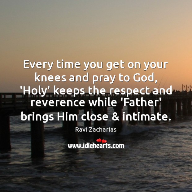 Every time you get on your knees and pray to God, ‘Holy’ Image