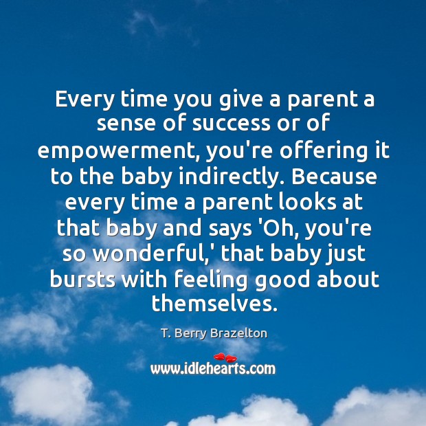 Every time you give a parent a sense of success or of Image