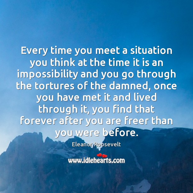 Every time you meet a situation you think at the time it Eleanor Roosevelt Picture Quote