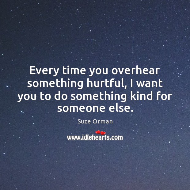 Every time you overhear something hurtful, I want you to do something Image