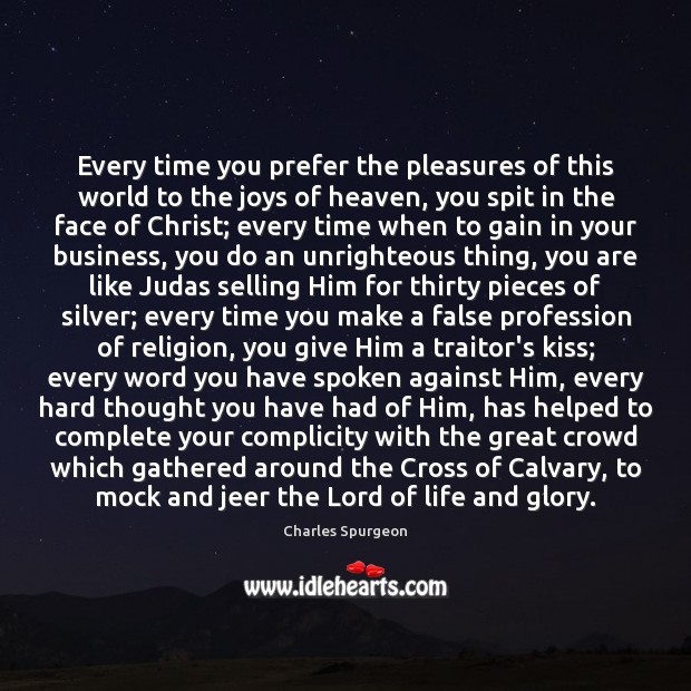 Every time you prefer the pleasures of this world to the joys Charles Spurgeon Picture Quote