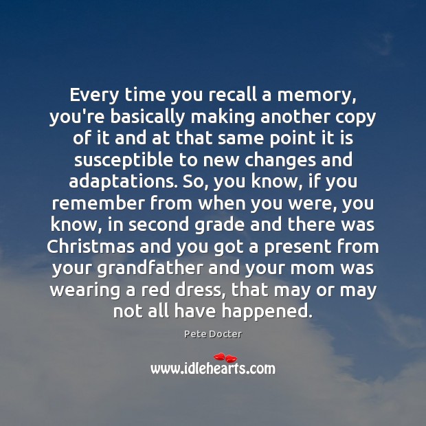Every time you recall a memory, you’re basically making another copy of Image