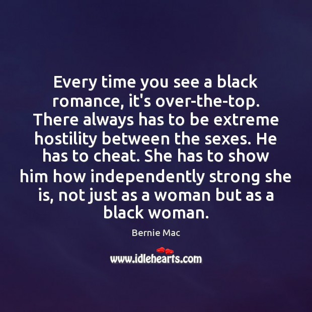 Every time you see a black romance, it’s over-the-top. There always has Bernie Mac Picture Quote