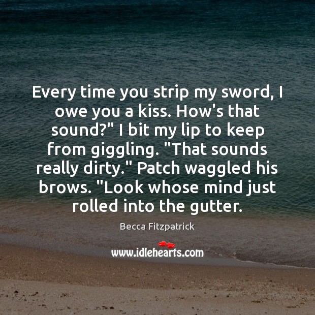 Every time you strip my sword, I owe you a kiss. How’s Becca Fitzpatrick Picture Quote