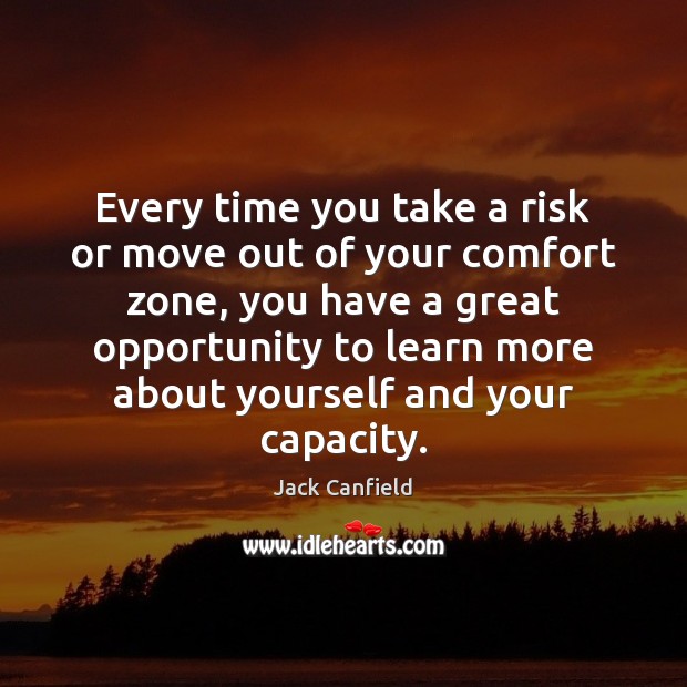 Every time you take a risk or move out of your comfort Jack Canfield Picture Quote