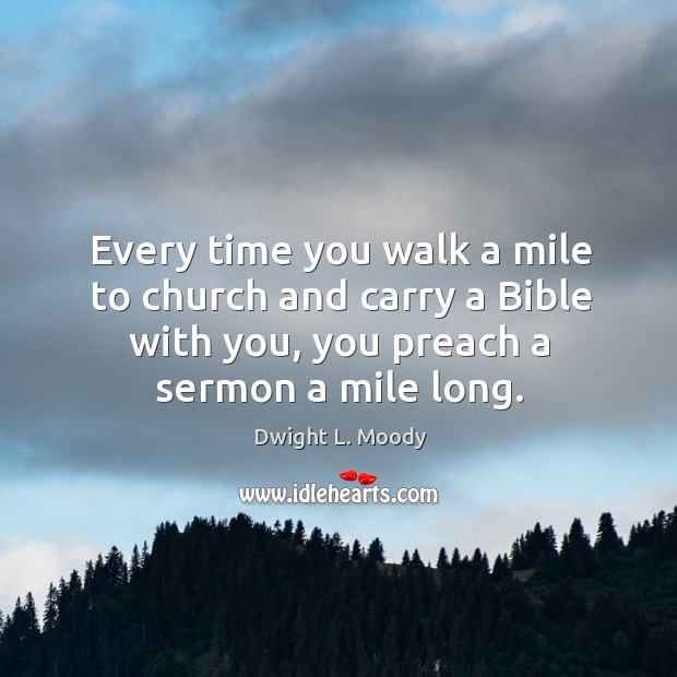 Every time you walk a mile to church and carry a Bible Dwight L. Moody Picture Quote