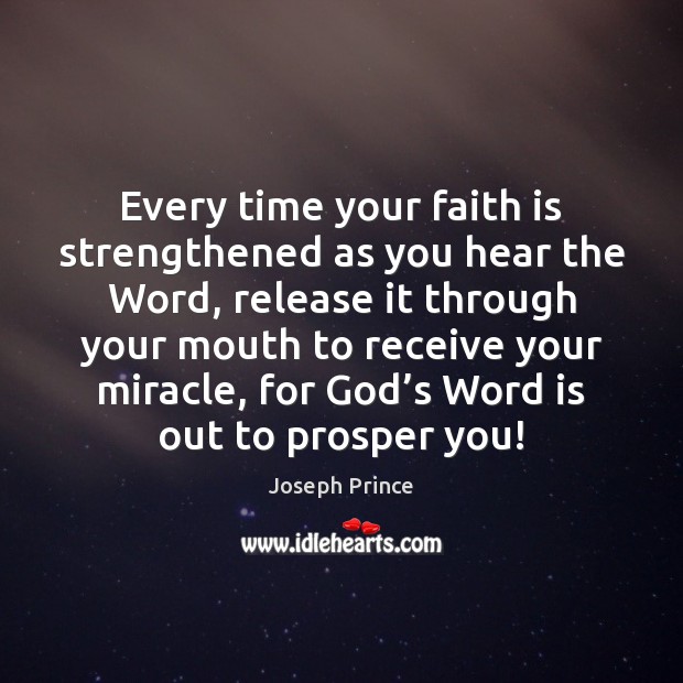 Every time your faith is strengthened as you hear the Word, release Joseph Prince Picture Quote