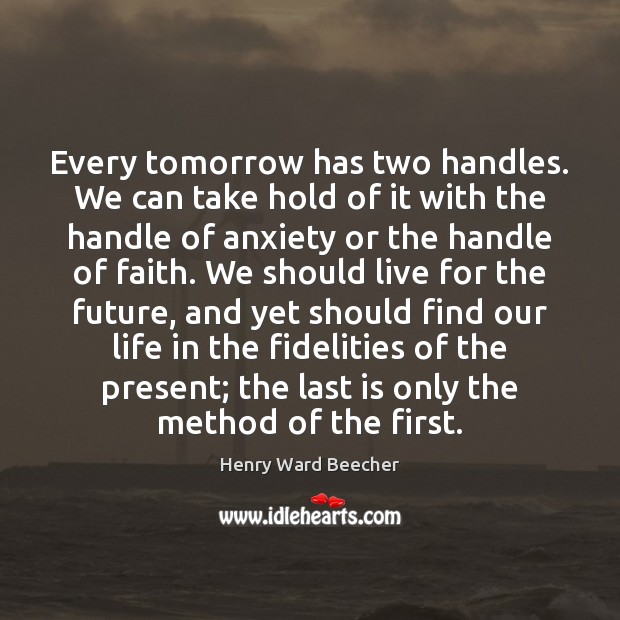 Every tomorrow has two handles. We can take hold of it with Henry Ward Beecher Picture Quote