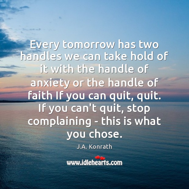 Every tomorrow has two handles we can take hold of it with J.A. Konrath Picture Quote