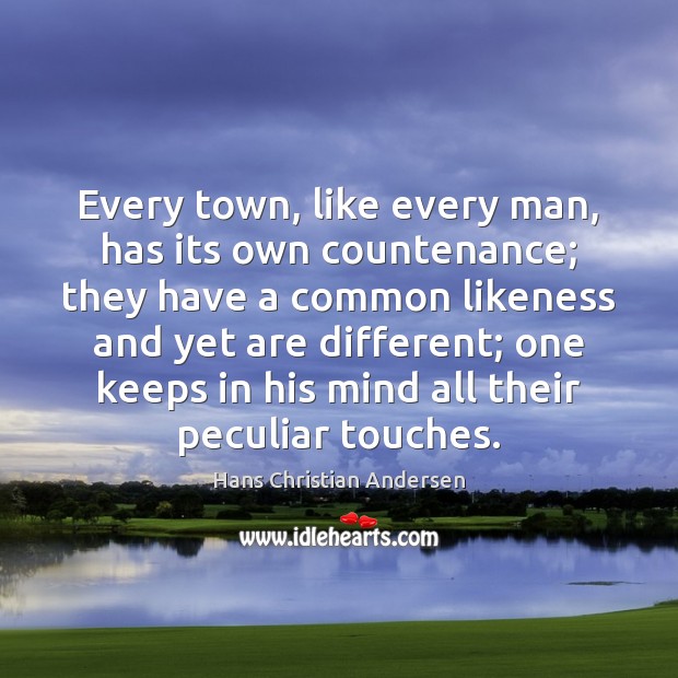 Every town, like every man, has its own countenance; they have a Hans Christian Andersen Picture Quote
