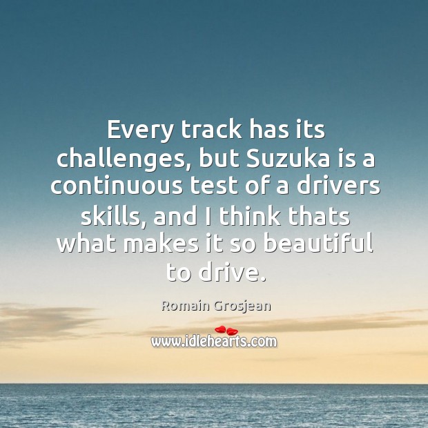 Every track has its challenges, but Suzuka is a continuous test of Romain Grosjean Picture Quote