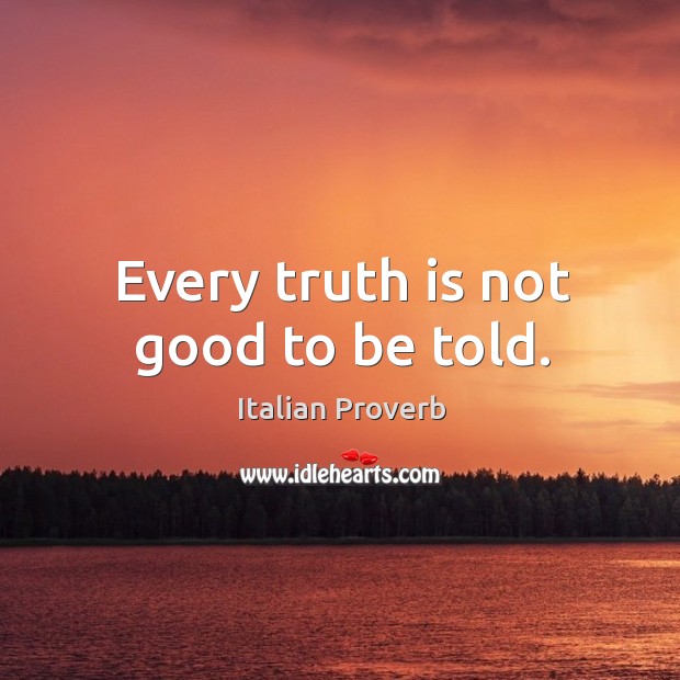 Every truth is not good to be told. Image
