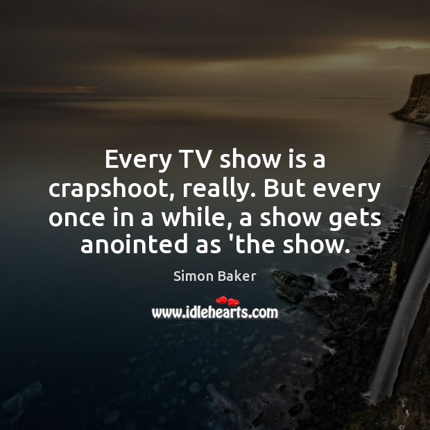 Every TV show is a crapshoot, really. But every once in a Image