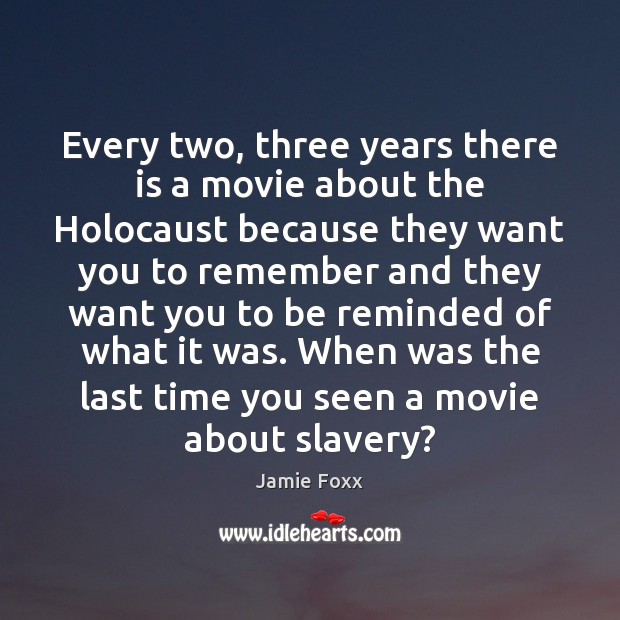Every two, three years there is a movie about the Holocaust because Jamie Foxx Picture Quote
