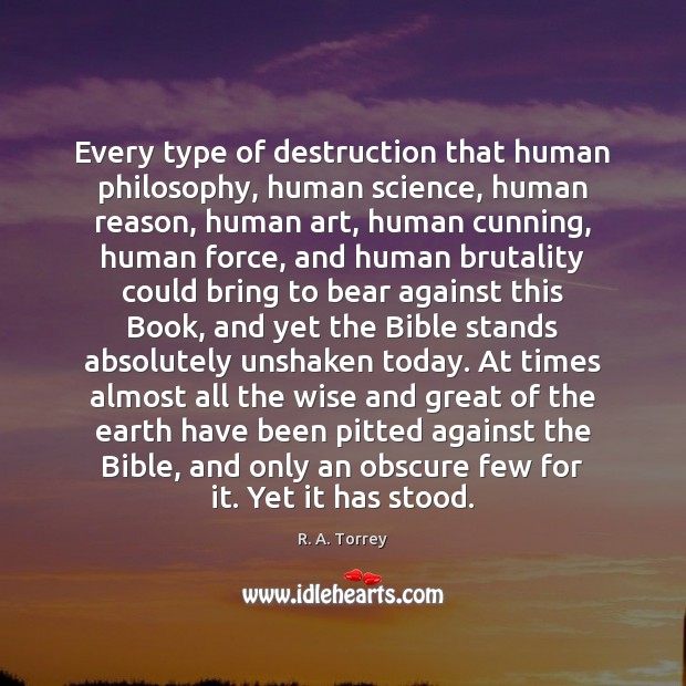 Every type of destruction that human philosophy, human science, human reason, human R. A. Torrey Picture Quote