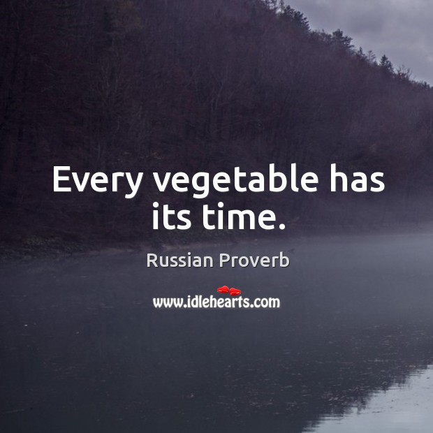 Every vegetable has its time. Image