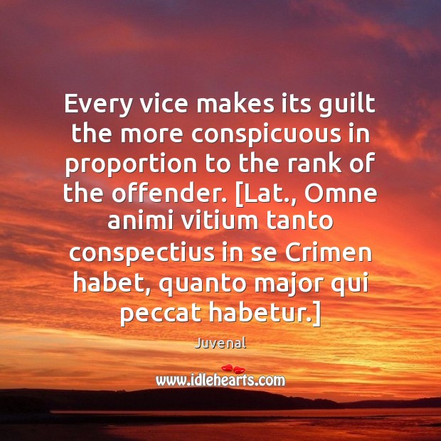 Every vice makes its guilt the more conspicuous in proportion to the Guilt Quotes Image