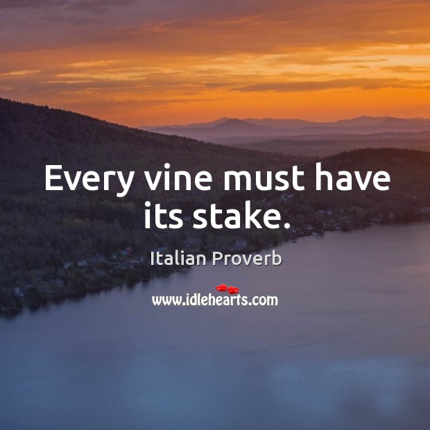 Every vine must have its stake. Image