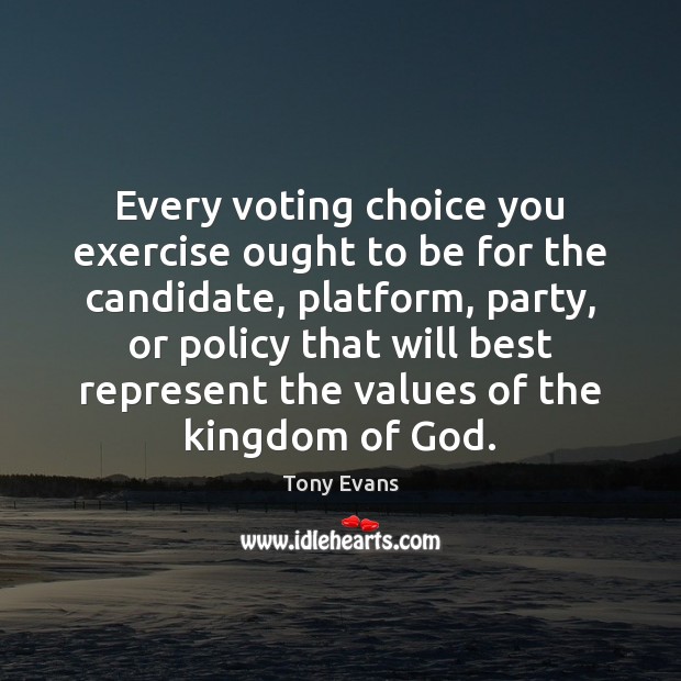 Every voting choice you exercise ought to be for the candidate, platform, Exercise Quotes Image