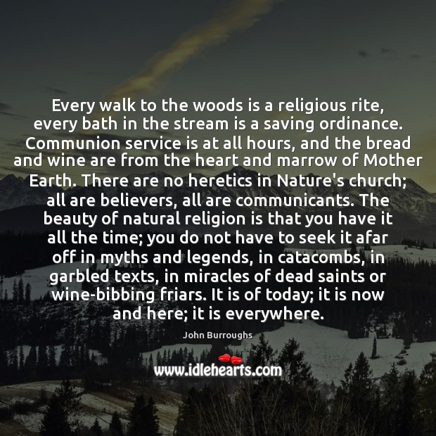 Every walk to the woods is a religious rite, every bath in John Burroughs Picture Quote
