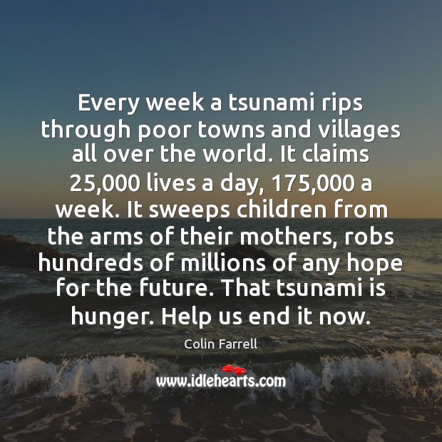 Every week a tsunami rips through poor towns and villages all over Image