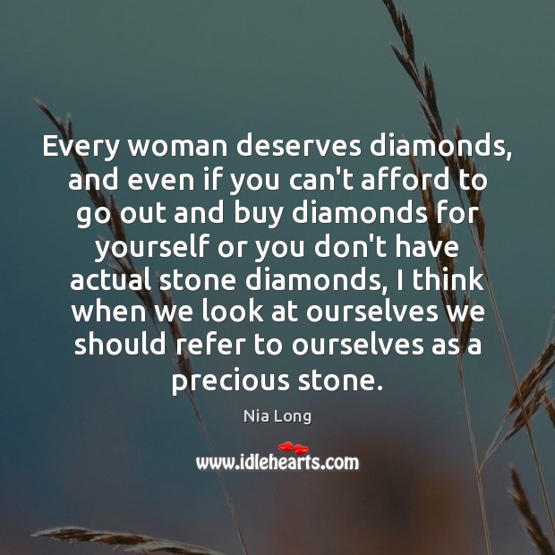 Every woman deserves diamonds, and even if you can’t afford to go Nia Long Picture Quote