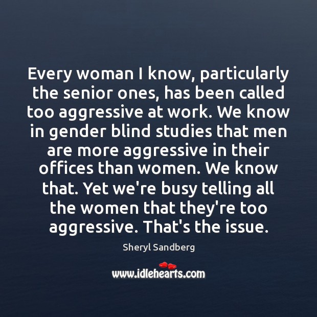 Every woman I know, particularly the senior ones, has been called too Sheryl Sandberg Picture Quote