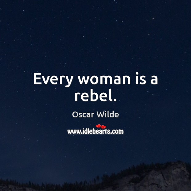Every woman is a rebel. Image