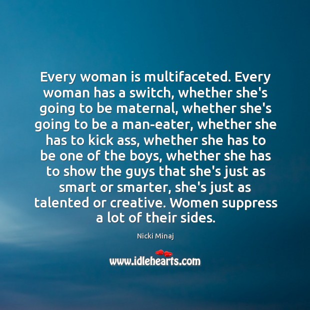 Every woman is multifaceted. Every woman has a switch, whether she’s going Nicki Minaj Picture Quote