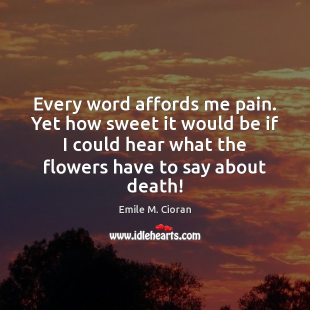 Every word affords me pain. Yet how sweet it would be if Image